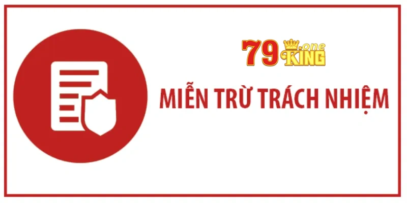 Tóm tắt thông tin về miễn trừ trách nhiệm được 79King quy định